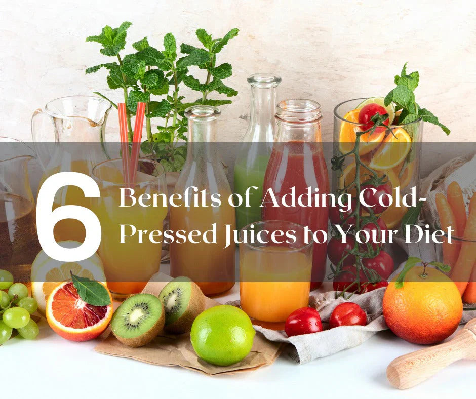 6 Benefits of Adding Cold-Pressed Juices to Your Diet